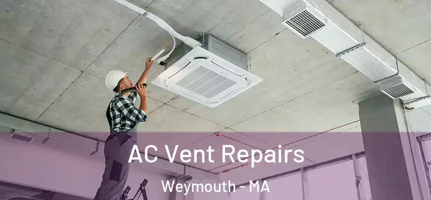  AC Vent Repairs Weymouth - MA