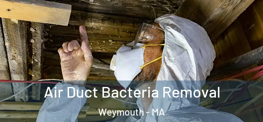 Air Duct Bacteria Removal Weymouth - MA