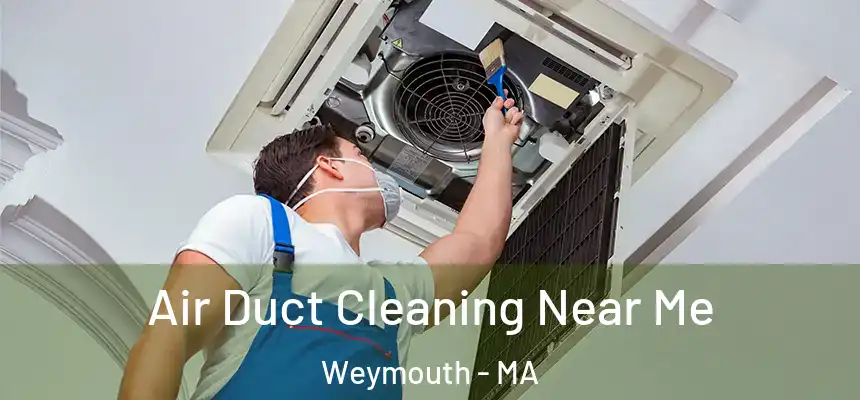 Air Duct Cleaning Near Me Weymouth - MA