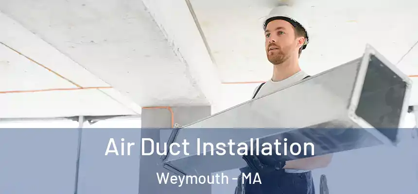  Air Duct Installation Weymouth - MA