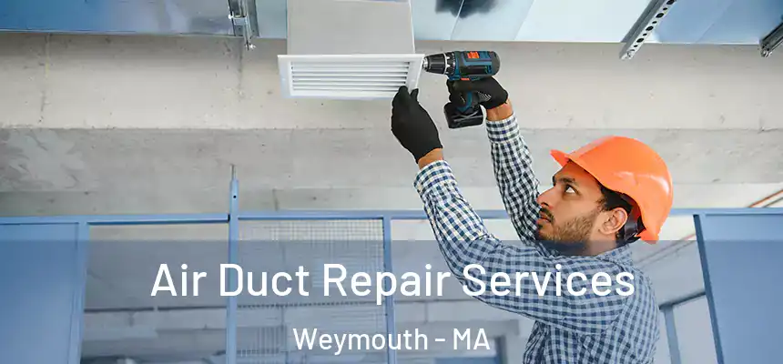  Air Duct Repair Services Weymouth - MA