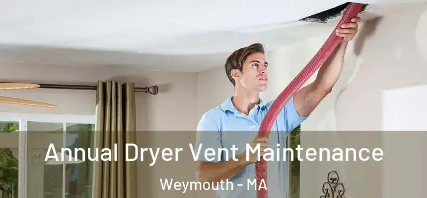 Annual Dryer Vent Maintenance Weymouth - MA