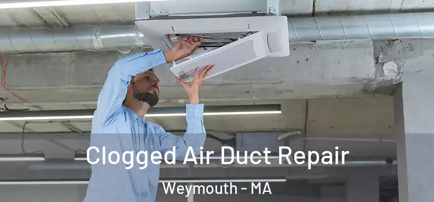  Clogged Air Duct Repair Weymouth - MA