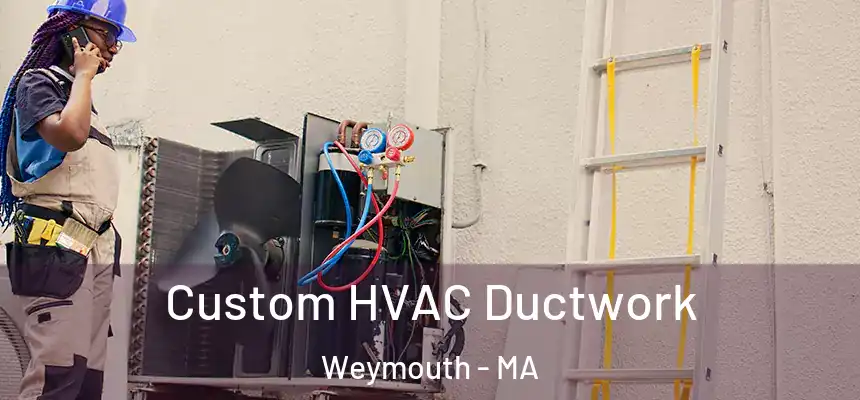  Custom HVAC Ductwork Weymouth - MA