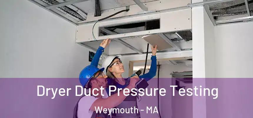  Dryer Duct Pressure Testing Weymouth - MA