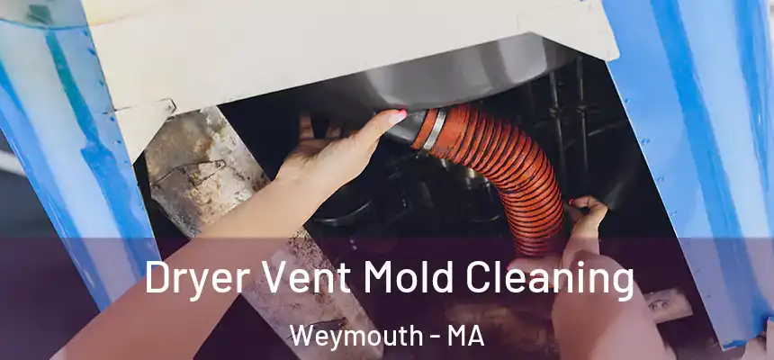  Dryer Vent Mold Cleaning Weymouth - MA