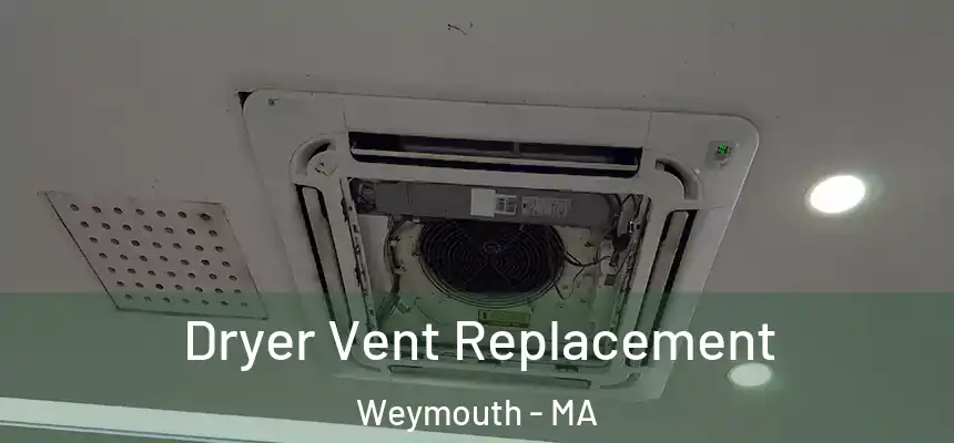  Dryer Vent Replacement Weymouth - MA