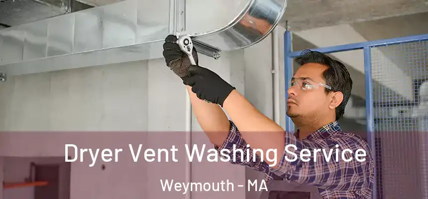 Dryer Vent Washing Service Weymouth - MA