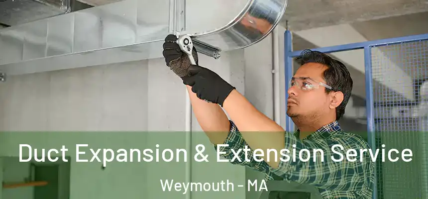  Duct Expansion & Extension Service Weymouth - MA