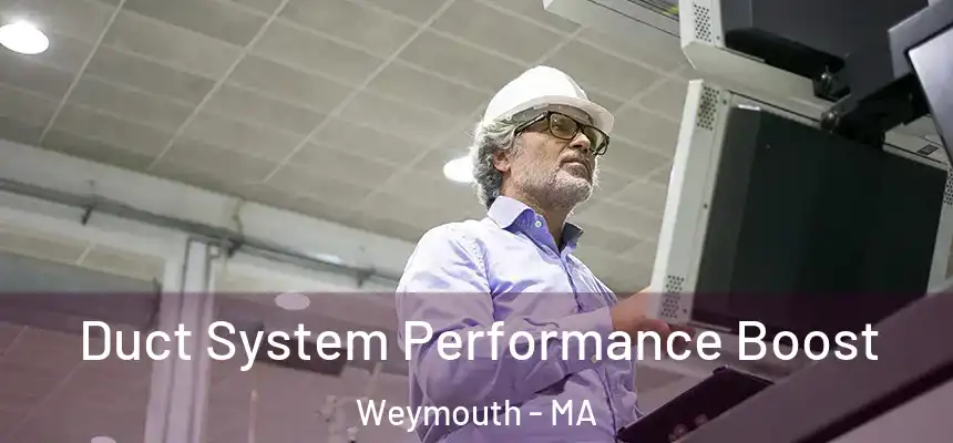  Duct System Performance Boost Weymouth - MA