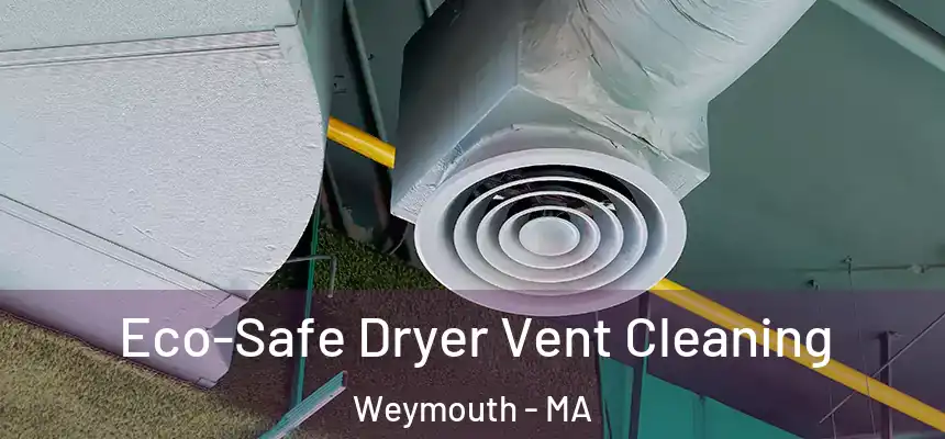 Eco-Safe Dryer Vent Cleaning Weymouth - MA