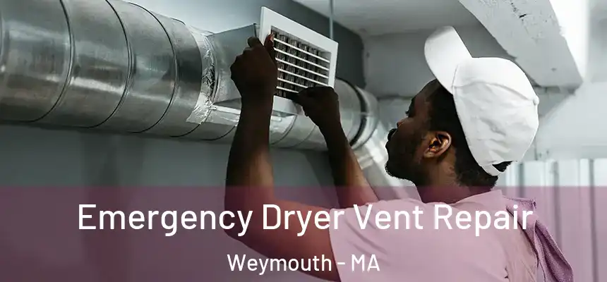 Emergency Dryer Vent Repair Weymouth - MA