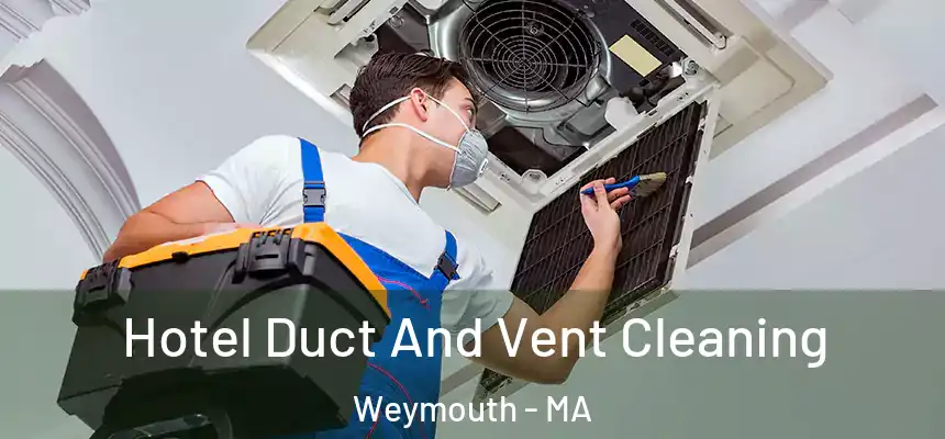 Hotel Duct And Vent Cleaning Weymouth - MA