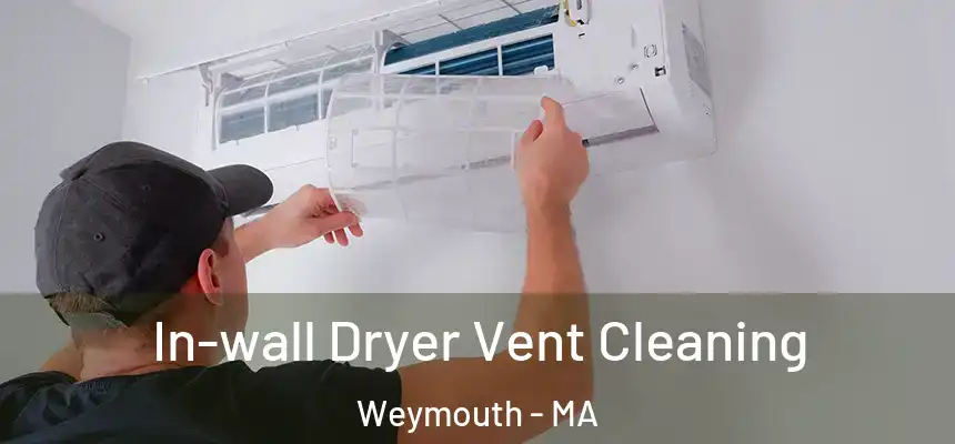 In-wall Dryer Vent Cleaning Weymouth - MA
