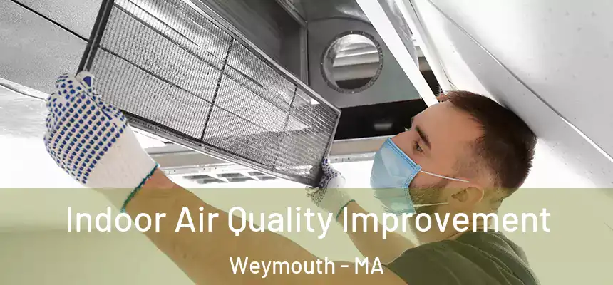 Indoor Air Quality Improvement Weymouth - MA
