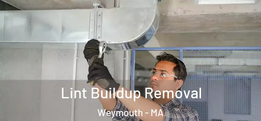 Lint Buildup Removal Weymouth - MA