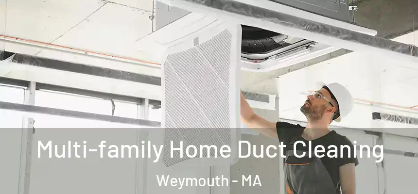  Multi-family Home Duct Cleaning Weymouth - MA