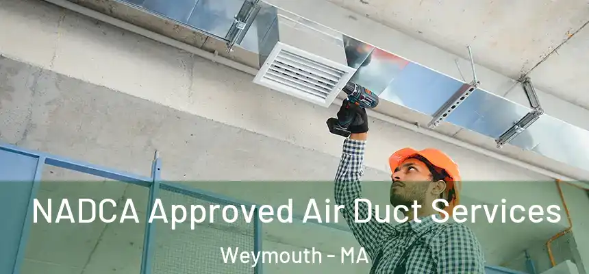 NADCA Approved Air Duct Services Weymouth - MA