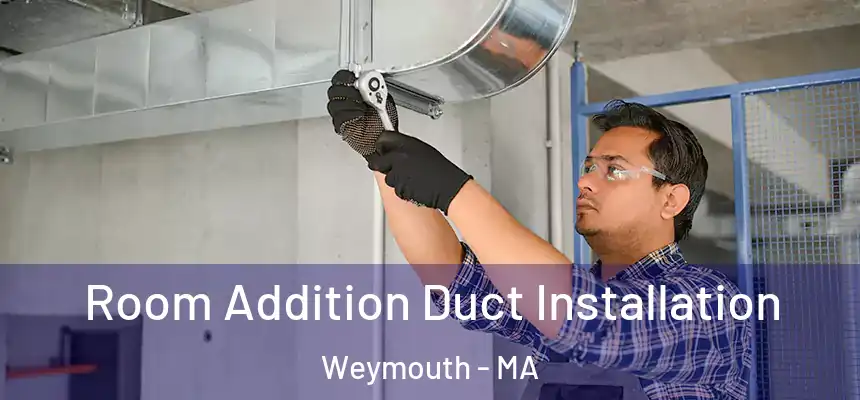  Room Addition Duct Installation Weymouth - MA